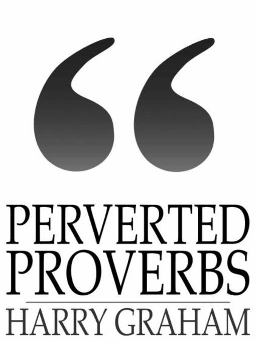 Title details for Perverted Proverbs by Harry Graham - Wait list